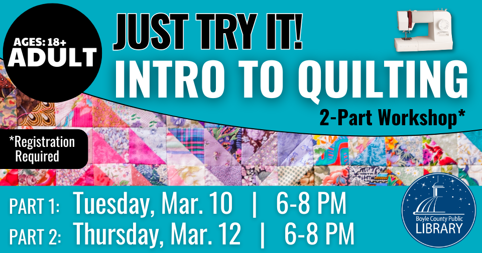 Just Try It - Intro to Quilting 2-part workshop on March 10 and 12 from 6 to 8 PM Registration required