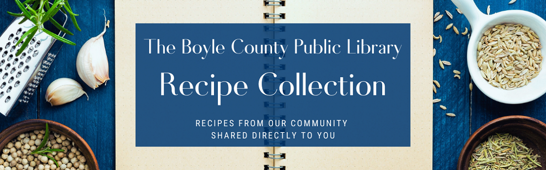 The Boyle County Public Library Recipe Collection: Recipes from our community shared directly to you