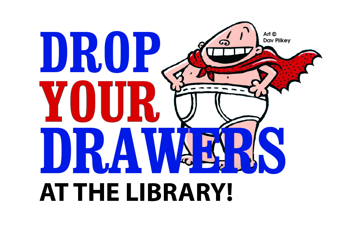 Captain Underpants Drop Your Drawers at the Library Underwear Drive