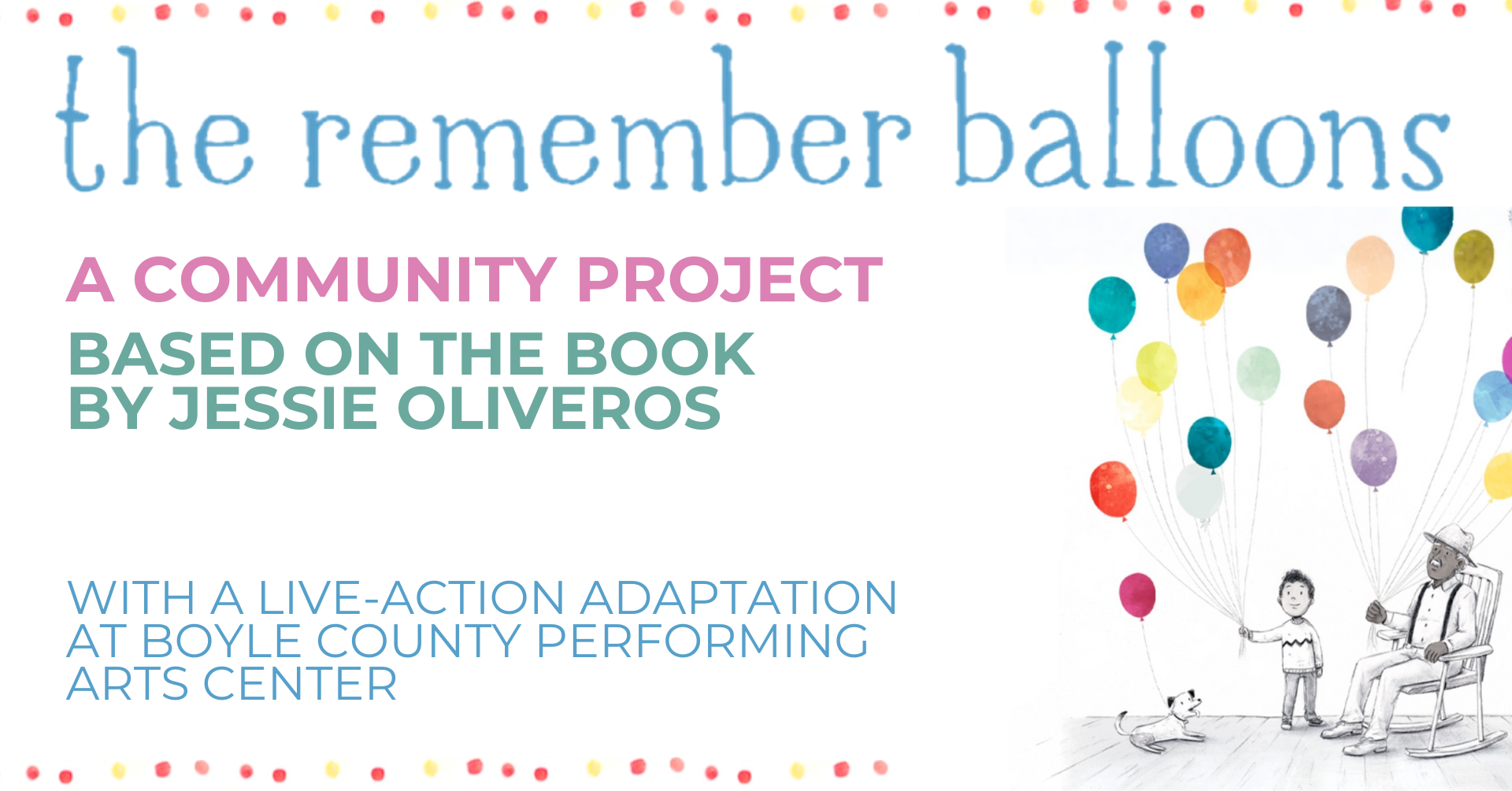 The Remember Balloons A Community Project based on the book by Jessie Oliveros with a live-action adaptation at Boyle County Performing Arts Center 
